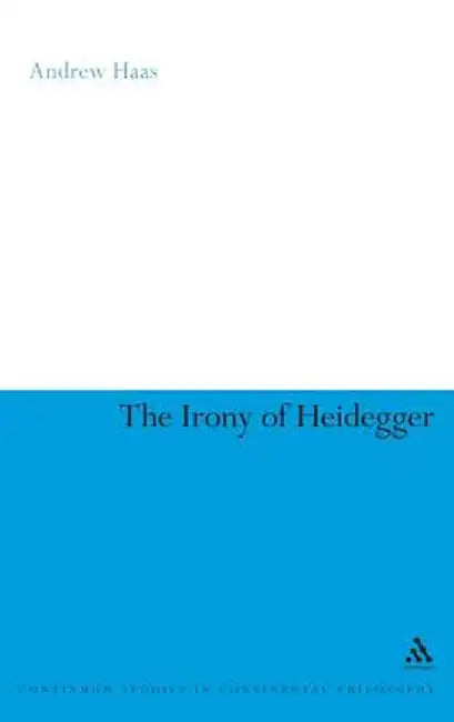 The Irony of Heidegger by Andrew Haas