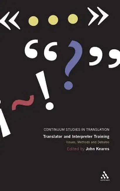 Translator and Interpreter Training: Issues, Methods and Debates by John Kearns