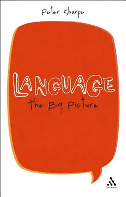 Language: The Big Picture by Peter Sharpe