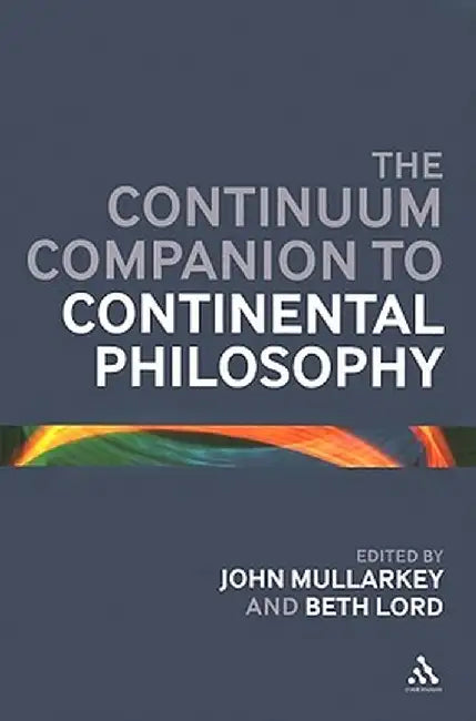 The Continuum Companion to Continental Philosophy by John O. Maoilearca