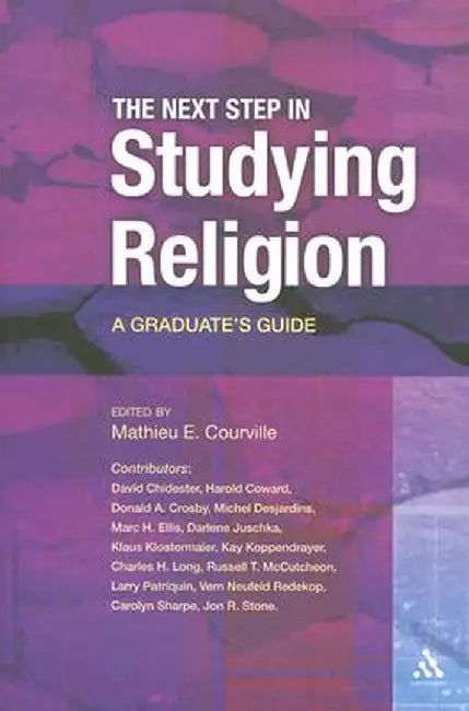 The Next Step in Studying Religion: A Graduate's Guide by Mathieu E. Courville