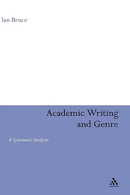Academic Writing and Genre: A Systematic Analysis by Ian Bruce