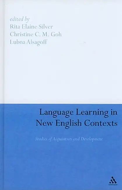 Language Learning in New English Contexts: Studies of Acquisition and Development by Rita Elaine Silver