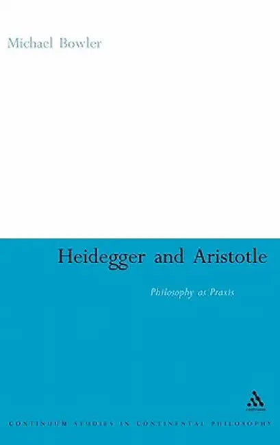 Heidegger and Aristotle by Michael Bowler