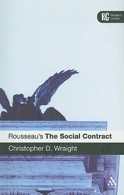 Rousseau's the Social Contract: A Reader's Guide by Christopher D. Wraight
