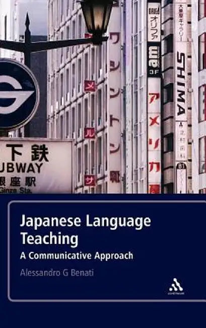 Japanese Language Teaching: A Communicative Approach by Alessandro G. Benati