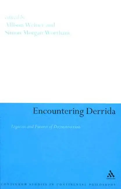 Encountering Derrida: Legacies and Futures of Deconstruction by Simon Morgan Wortham