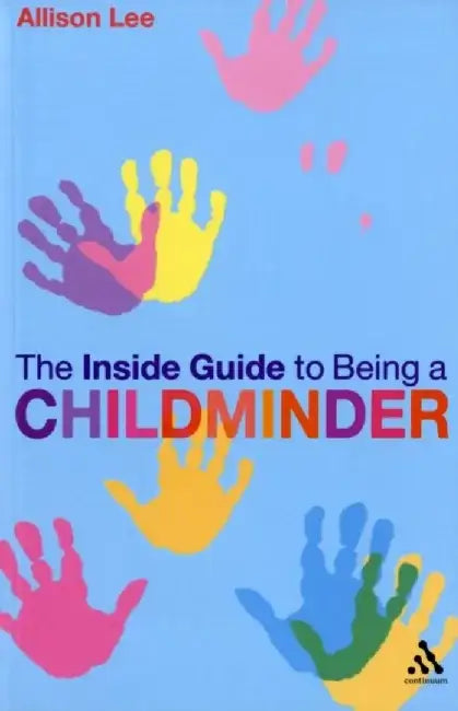 The Inside Guide to Being a Childminder by Allison Lee