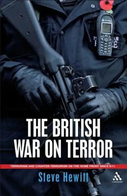 The British War on Terror: Terrorism and Counter-Terrorism on the Home Front Since 9/11 by Steve Hewitt