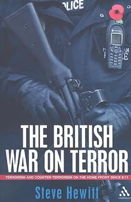 The British War on Terror: Terrorism and Counter-Terrorism on the Home Front Since 9/11 by Steve Hewitt