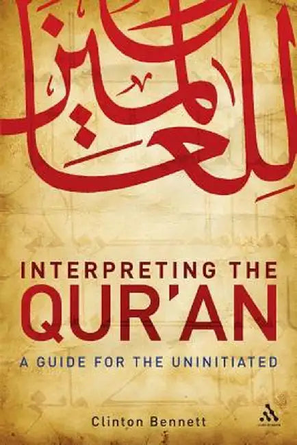 Interpreting the Qur'an: A Guide for the Uninitiated by Clinton Bennett