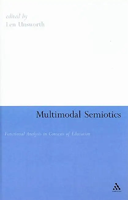 Multimodal Semiotics: Functional Analysis in Contexts of Education by Len Unsworth