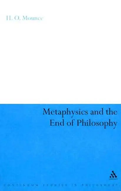 Metaphysics and the End of Philosophy by H. O. Mounce
