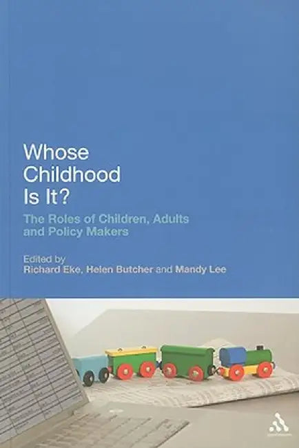 Whose Childhood Is It?: The Roles of Children, Adults, and Policy Makers by Richard Eke
