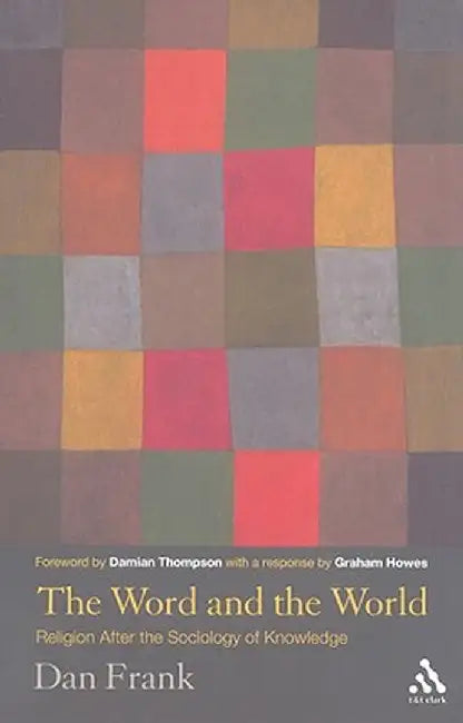 The Word and the World: Theology After the Sociology of Knowledge by Dan Frank