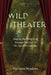 Wild Theater: Staging the Margins of Baroque Ideology in the Spanish Comedia by Harrison Meadows