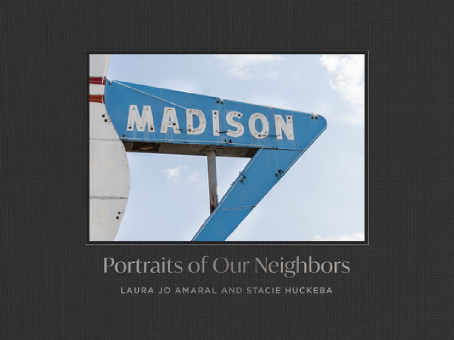 Madison: Portraits of Our Neighbors by Laura Jo Amaral, Stacie Huckeba, Carlene Carter