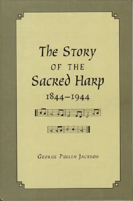 Story of the Sacred Harp, 1844-1944 by George Pullen Jackson