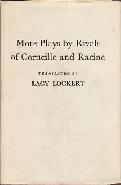 More Plays by Rivals of Corneille and Racine by Lacy Lockert