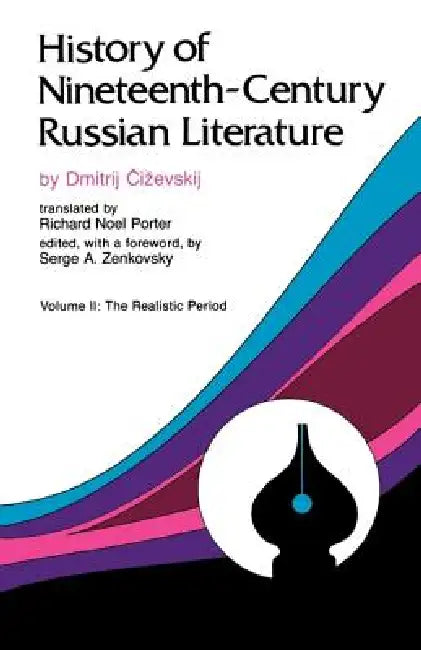 History of Nineteenth-Century Russian Literature: Volume II: The Realistic Period by Dmitrij Tschizewskij