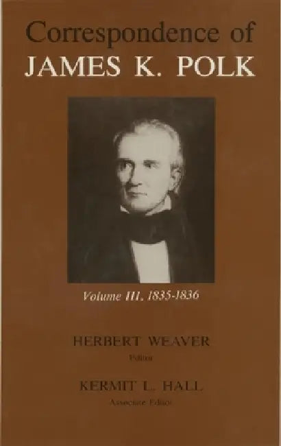 Correspondence of James K. Polk, Volume 3: 1835-1836 by James K. Polk