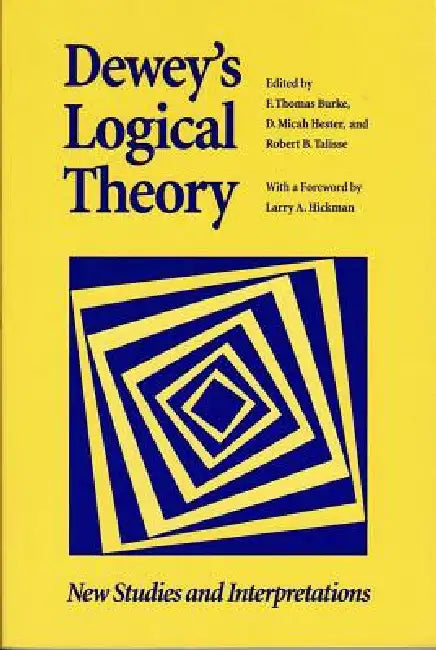 Dewey's Logical Theory: New Studies and Interpretations by F. Thomas Burke