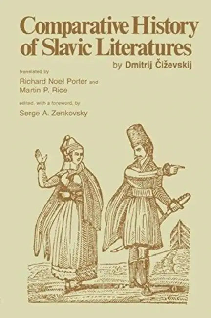 Comparative History of Slavic Literatures by Dmitrij Tschizewskij, Richard Noel Porter, Martin P. Rice