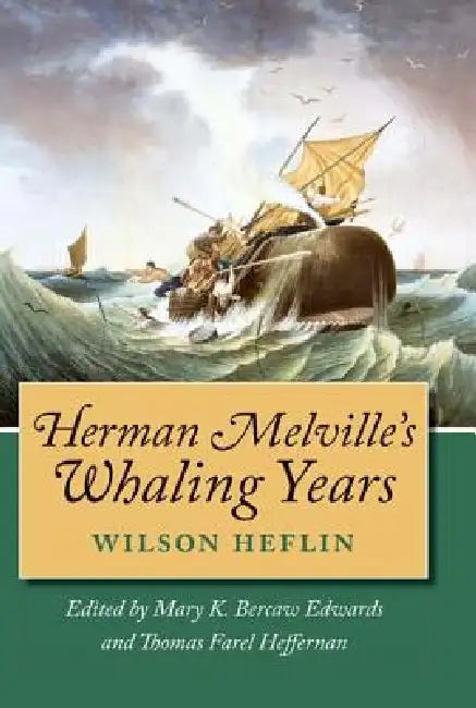 Herman Melville's Whaling Years by Wilson Heflin