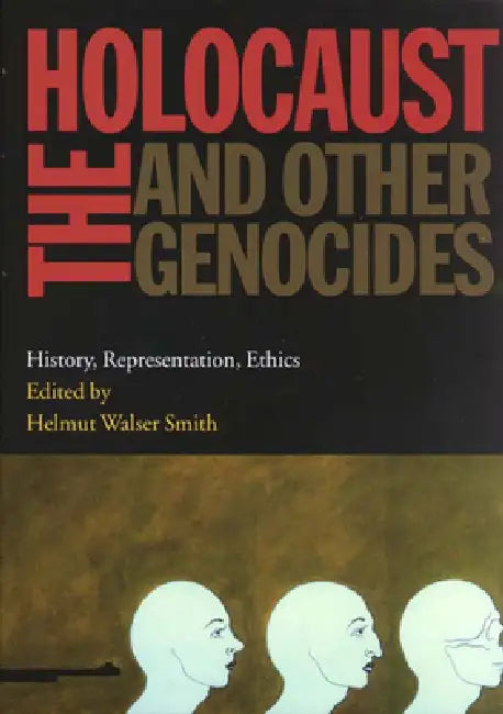 Holocaust and Other Genocides: History, Representation, Ethics by Helmut Walser Smith