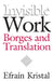 Invisible Work: Borges and Translation by Efrain Kristal