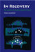 In Recovery: The Making of Mental Health Policy by Nora Jacobson