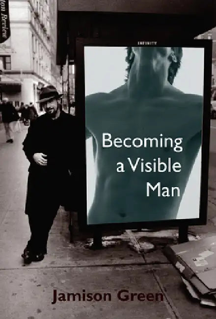 Becoming a Visible Man by Jamison Green