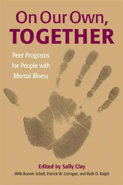 On Our Own, Together: Peer Programs for People with Mental Illness by Sally Clay