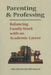 Parenting and Professing: Balancing Family Work with an Academic Career by Rachel Hile Bassett