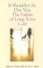 It Shouldn't Be This Way: The Failure of Long-Term Care by Robert L. Kane