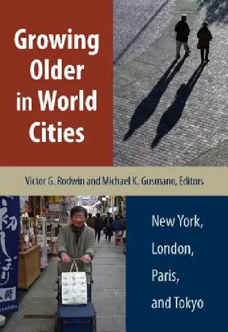 Growing Older in World Cities: New York, London, Paris, and Tokyo by Victor G. Rodwin