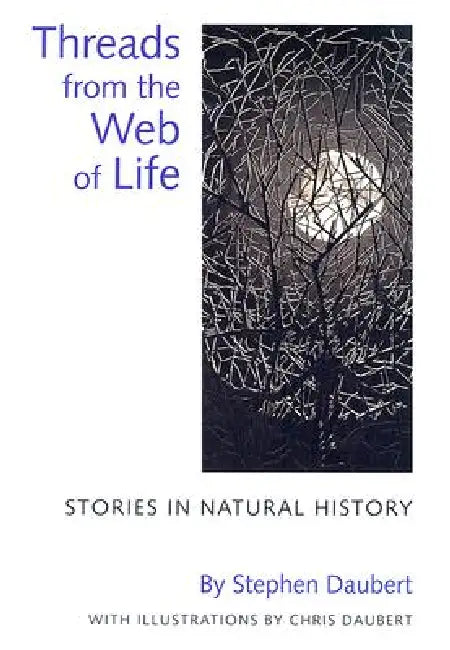 Threads from the Web of Life: Stories in Natural History by Stephen Daubert
