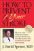 How to Prevent Your Stroke by J. David Spence