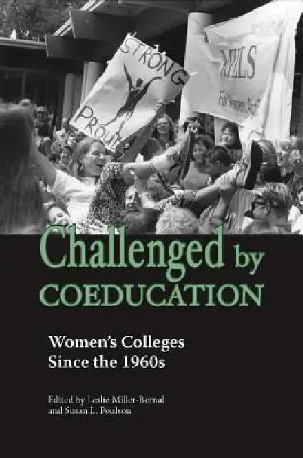 Challenged by Coeducation: Women's Colleges Since the 1960s by Leslie Miller-Bernal