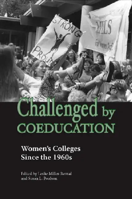 Challenged by Coeducation: Women's Colleges Since the 1960s by Leslie Miller-Bernal