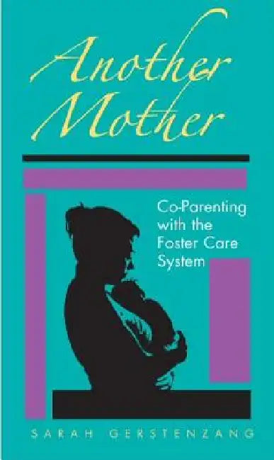 Another Mother: Co-Parenting with the Foster Care System by Sarah Gerstenzang