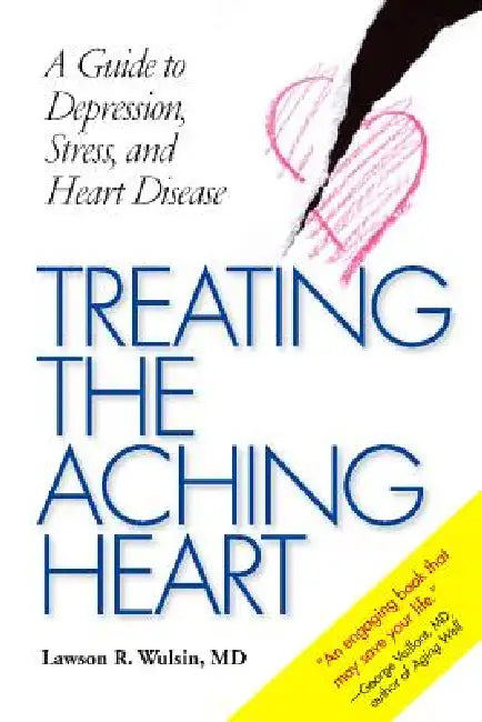 Treating the Aching Heart: A Guide to Depression, Stress, and Heart Disease by Lawson R. Wulsin