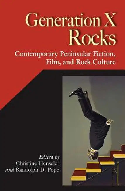 Generation X Rocks: Contemporary Peninsular Fiction, Film, and Rock Culture by Christine Henseler