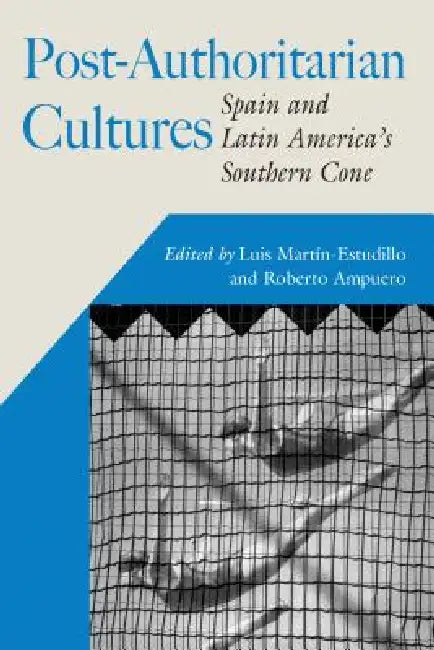 Post-Authoritarian Cultures: Spain and Latin America's Southern Cone by Luis Martín-Estudillo