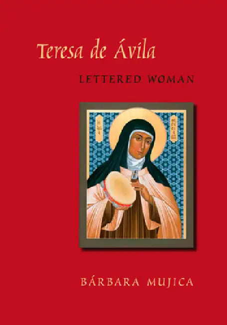 Teresa de Avila, Lettered Woman by Barbara Mujica