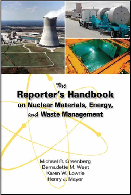 Reporter's Handbook on Nuclear Materials, Energy & Waste Management by Michael R. Greenberg