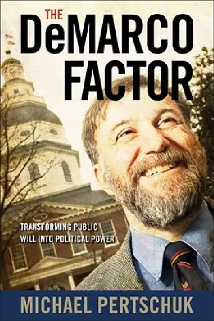 DeMarco Factor: Transforming Public Will into Political Power by Michael Pertschuk