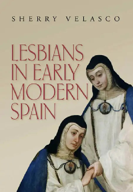 Lesbians in Early Modern Spain by Sherry Velasco