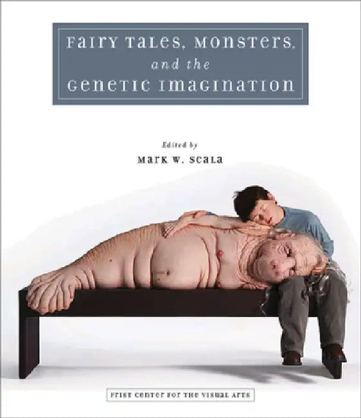 Fairy Tales, Monsters, and the Genetic Imagination by Mark W. Scala