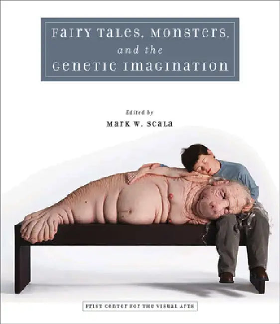 Fairy Tales, Monsters, and the Genetic Imagination by Mark W. Scala
